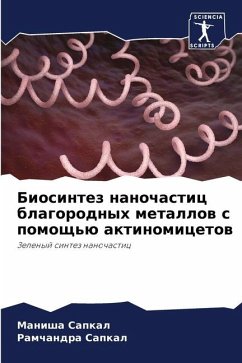 Biosintez nanochastic blagorodnyh metallow s pomosch'ü aktinomicetow - Sapkal, Manisha;Sapkal, Ramchandra