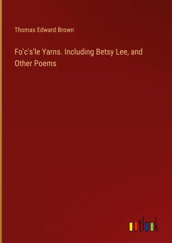 Fo'c's'le Yarns. Including Betsy Lee, and Other Poems