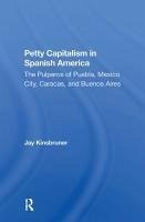 Petty Capitalism In Spanish America - Kinsbruner, Jay