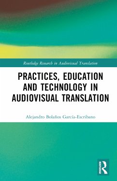 Practices, Education and Technology in Audiovisual Translation - Bolanos Garcia-Escribano, Alejandro