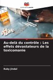 Au-delà du contrôle : Les effets dévastateurs de la toxicomanie