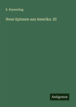 Neue Spinnen aus Amerika. III - Keyserling, E.