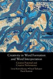 Creativity in Word Formation and Word Interpretation - Kortvelyessy, Livia; Kacmar, Pavol; Stekauer, Pavol
