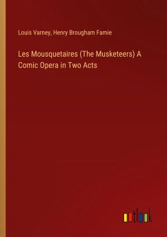Les Mousquetaires (The Musketeers) A Comic Opera in Two Acts