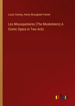 Les Mousquetaires (The Musketeers) A Comic Opera in Two Acts - Varney, Louis; Famie, Henry Brougham