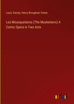 Les Mousquetaires (The Musketeers) A Comic Opera in Two Acts - Varney, Louis; Famie, Henry Brougham