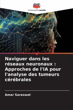 Naviguer dans les réseaux neuronaux : Approches de l'IA pour l'analyse des tumeurs cérébrales - Saraswat, Amar