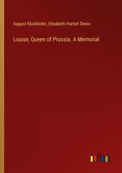 Louise, Queen of Prussia. A Memorial - Kluckhohn, August; Denio, Elisabeth Harriet