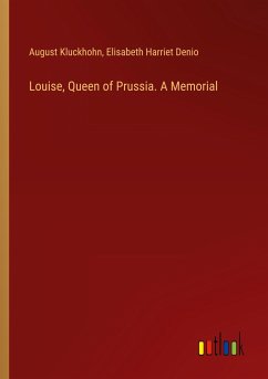 Louise, Queen of Prussia. A Memorial