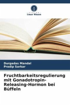 Fruchtbarkeitsregulierung mit Gonadotropin-Releasing-Hormon bei Büffeln - Mandal, Durgadas;Sarkar, Pradip