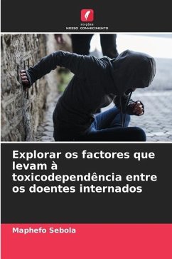 Explorar os factores que levam à toxicodependência entre os doentes internados - Sebola, Maphefo