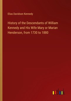 History of the Descendants of William Kennedy and His Wife Mary or Marian Henderson, from 1730 to 1880 - Kennedy, Elias Davidson