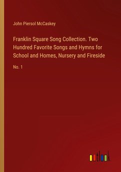 Franklin Square Song Collection. Two Hundred Favorite Songs and Hymns for School and Homes, Nursery and Fireside