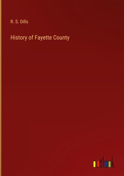 History of Fayette County - Dills, R. S.