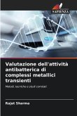 Valutazione dell'attività antibatterica di complessi metallici transienti