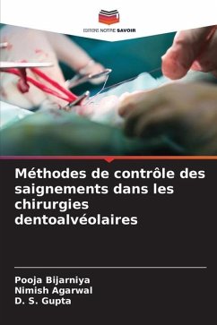 Méthodes de contrôle des saignements dans les chirurgies dentoalvéolaires - Bijarniya, Pooja;Agarwal, Nimish;Gupta, D. S.