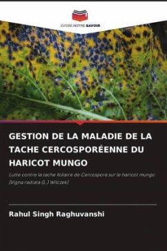 GESTION DE LA MALADIE DE LA TACHE CERCOSPORÉENNE DU HARICOT MUNGO - Raghuvanshi, Rahul Singh