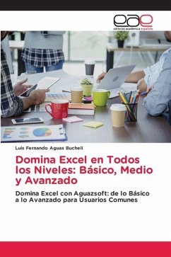 Domina Excel en Todos los Niveles: Básico, Medio y Avanzado - Aguas Bucheli, Luis Fernando