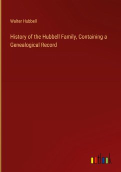 History of the Hubbell Family, Containing a Genealogical Record - Hubbell, Walter