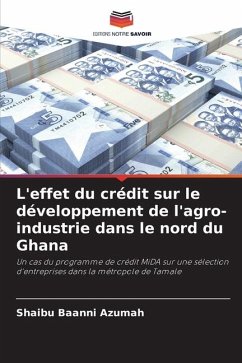 L'effet du crédit sur le développement de l'agro-industrie dans le nord du Ghana - Azumah, Shaibu Baanni