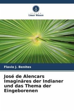 José de Alencars Imaginäres der Indianer und das Thema der Eingeborenen - Benites, Flavio J.