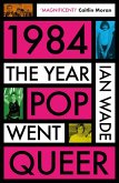 1984: The Year Pop Went Queer (eBook, ePUB) 1984: The Year Pop Went Queer (eBook, ePUB)