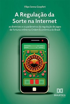 A Regulação da Sorte na Internet (eBook, ePUB) - Goepfert, Filipe Senna