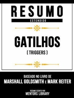 Resumo Estendido - Gatilhos (Triggers) - Baseado No Livro De Marshall Goldsmith E Mark Reiter (eBook, ePUB) - Mentors Library