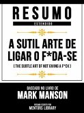 Resumo Estendido - A Sutil Arte De Ligar O F*Da-Se (The Subtle Art Of Not Giving A F*Ck) - Baseado No Livro De Mark Manson (eBook, ePUB)