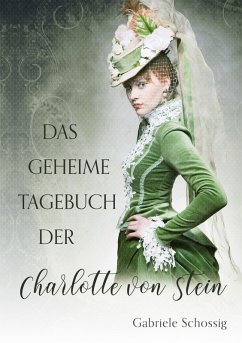 Das geheime Tagebuch der Charlotte von Stein (eBook, ePUB) - Schossig, Gabriele