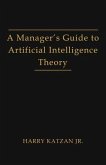 A Manager's Guide to Artificial Intelligence Theory (eBook, ePUB)