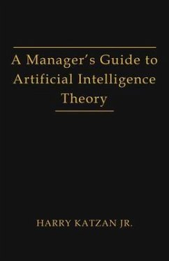 A Manager's Guide to Artificial Intelligence Theory (eBook, ePUB) - Katzan, Harry Jr