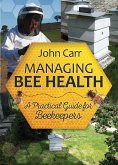 Managing Bee Health: A Practical Guide for Beekeepers (eBook, PDF) Managing Bee Health: A Practical Guide for Beekeepers (eBook, PDF)