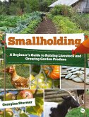 Smallholding: A Beginner's Guide to Raising Livestock and Growing Garden Produce (eBook, PDF) Smallholding: A Beginner's Guide to Raising Livestock and Growing Garden Produce (eBook, PDF)
