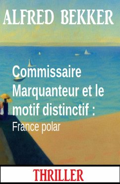 Cover Commissaire Marquanteur et le motif distinctif : France polar (eBook, ePUB)