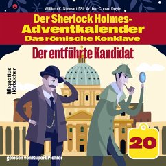 Der entführte Kandidat (Der Sherlock Holmes-Adventkalender - Das römische Konklave, Folge 20) (MP3-Download) - Doyle, Sir Arthur Conan; Stewart, William K.
