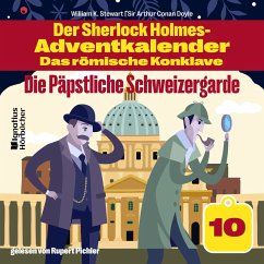Die Päpstliche Schweizergarde (Der Sherlock Holmes-Adventkalender - Das römische Konklave, Folge 10) (MP3-Download) - Doyle, Sir Arthur Conan; Stewart, William K.