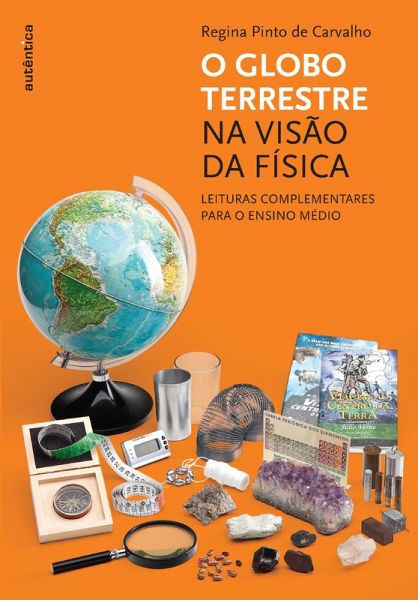 O globo terrestre na visão da física - Leituras complementares para o ensino médio (eBook, ePUB)