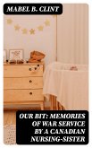 Our Bit: Memories of War Service by a Canadian Nursing-Sister (eBook, ePUB)