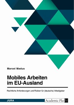 Mobiles Arbeiten im EU-Ausland. Rechtliche Anforderungen und Risiken für (deutsche) Arbeitgeber (eBook, PDF)