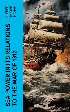 Sea Power in its Relations to the War of 1812 (eBook, ePUB) - Mahan, Alfred Thayer