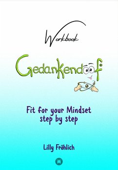 Gedankendoof - The Stupid Book about Thoughts - The power of thoughts: How to break negative patterns of thinking and feeling, build your self-esteem and create a happy life (eBook, ePUB) - Fröhlich, Lilly