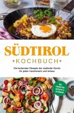 Südtirol Kochbuch: Die leckersten Rezepte der südtiroler Küche für jeden Geschmack und Anlass   inkl. Fingerfood, Desserts & Getränken (eBook, ePUB)