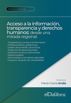 Acceso a la información, transparencia y derechos humanos: desde una mirada regional (eBook, ePUB) - Andía, María Gracia; Zapata, Enrique; Ibarra Cadena, Blanca Lilia; Corvalán, Juan Gustavo; Heleg, Giselle; Papini, Carina Mariel; Hernández Pacheco, Federico; Rodríguez, Yudayly Stable; García Quesada, Ana Isabel; Guemureman, Silvia; Pla, Issa Luna; Negro Alvarado, Dante M.; Caminos, Pedro A.; Pozen, David E.; Jaraquemada Hederra, María; Di Paola, María Eugenia; Nocera, Florencia; Bezerra, André Augusto Salvador; da Craveiro, Gisele Silva