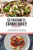 Getrocknete Cranberries Kochbuch: Die leckersten Rezepte mit getrockneten Cranberries für jeden Geschmack und Anlass - inkl. Brotrezepten, Fingerfood & Getränken (eBook, ePUB)