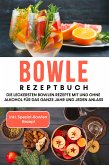 Bowle Rezeptbuch: Die leckersten Bowlen Rezepte mit und ohne Alkohol für das ganze Jahr und jeden Anlass - inkl. Spezial-Bowlen Rezept (eBook, ePUB)