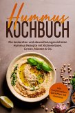 Hummus Kochbuch: Die leckersten und abwechslungsreichsten Hummus Rezepte mit Kichererbsen, Linsen, Nüssen & Co. - inkl. traditionellen Gerichten mit Hummus (eBook, ePUB)