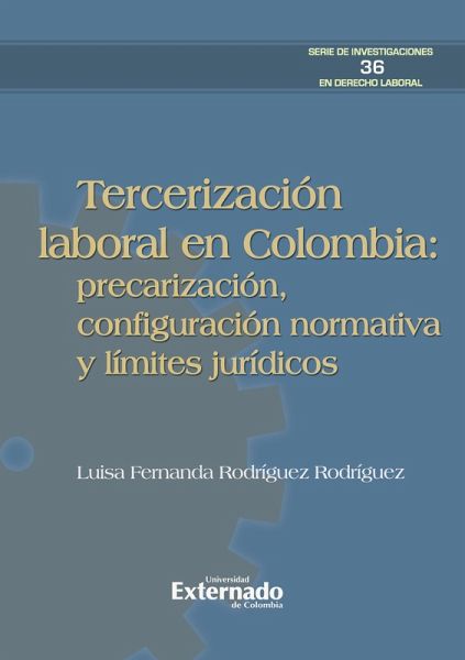 Tercerización laboral en Colombia: precarización, configuración normativa y límites jurídicos (eBook, PDF) Tercerización laboral en Colombia: precarización, configuración normativa y límites jurídicos (eBook, PDF)