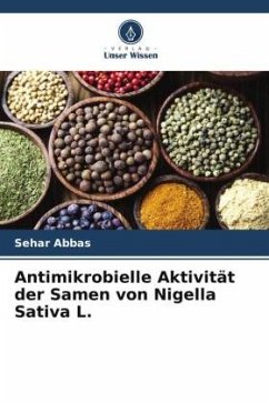 Antimikrobielle Aktivität der Samen von Nigella Sativa L. - Abbas, Sehar