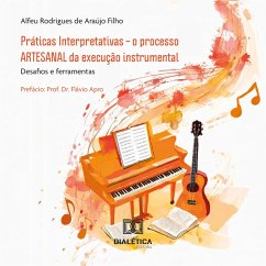 Práticas Interpretativas – o processo ARTESANAL da execução instrumental (MP3-Download) - Filho, Alfeu Rodrigues de Araújo